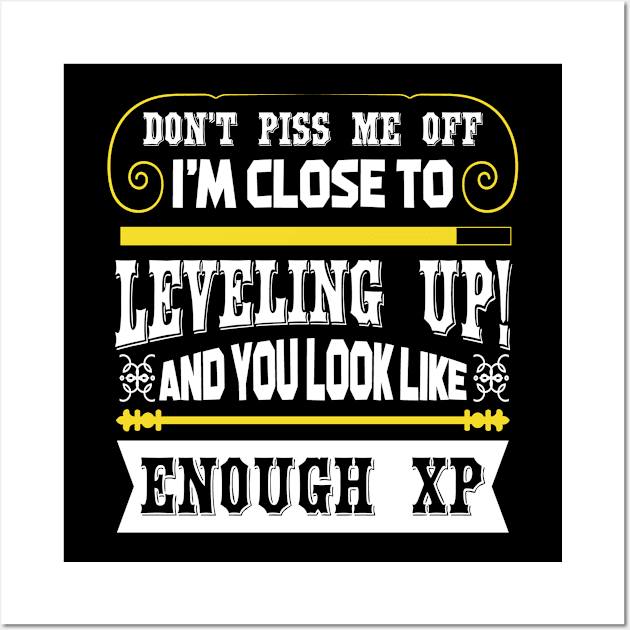 Don't Piss Me Off I'm Close To Leveling Up Wall Art by JLE Designs